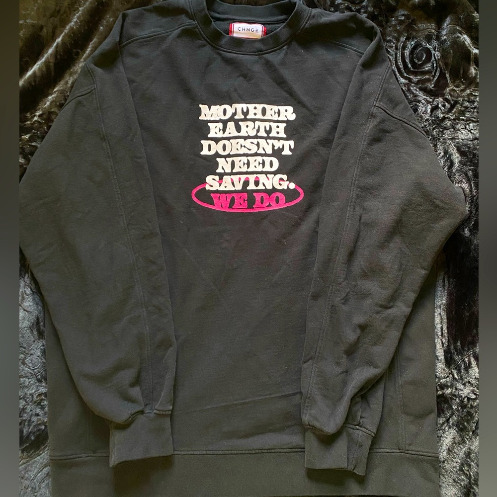 “Mother Earth Doesn’t Need Saving, We Do” CHNGE Crewneck